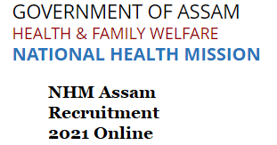 NHM Assam Recruitment 2021 Online Apply 